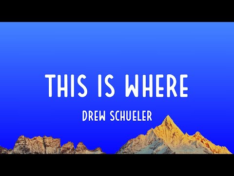 Drew Schueler - This Is Where (Lyrics)