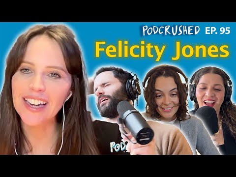 Felicity Jones | Ep. 95 | Podcrushed