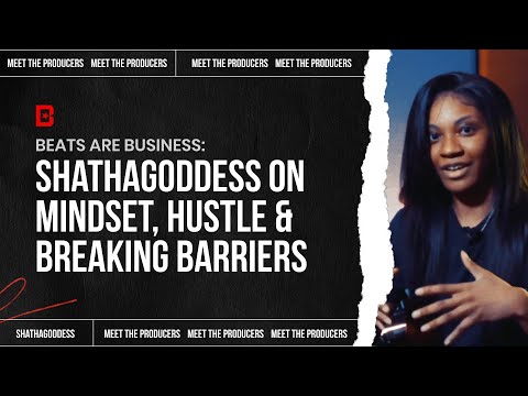 Beats are Business: Shathagoddess on Mindset, Hustle & Breaking Barriers | Meet the Producers