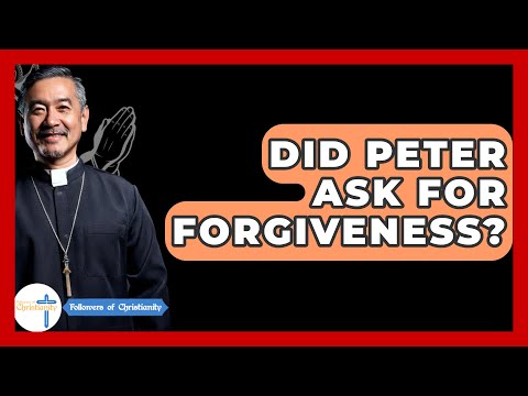 Did Peter Ask For Forgiveness? - Followers Of Christianity