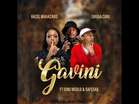 Gavini - Hazel Mahazard, Shuga Cane (feat. Sino Msolo & SafeSax)