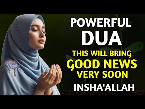 JUST BY LISTENING TO THIS VERY POWERFUL DUA YOU WILL BRING GOOD NEWS IN YOUR LIFE! INSHA'ALLAH