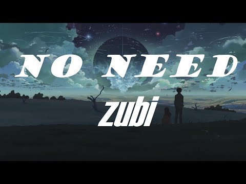 Zubi - No need [Lyrics] 🎵