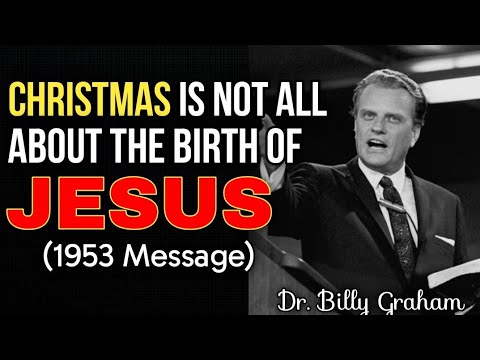 CHRISTMAS IS NOT ALL ABOUT THE BIRTH OF JESUS: It Means Much More Than That...|Dr. Billy Graham