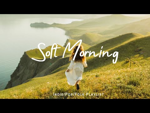 Soft morning playlist 🥞  Songs to start your day | Best Indie/Pop/Folk/Acoustic Playlist