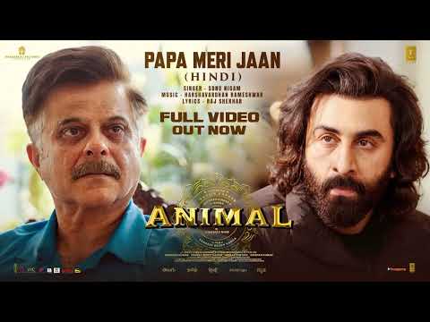 ANIMAL: Papa Meri Jaan (Full Video) Ranbir Kapoor |Anil K,Rashmika M |Sandeep V|Sonu Nigam|Bhushan K