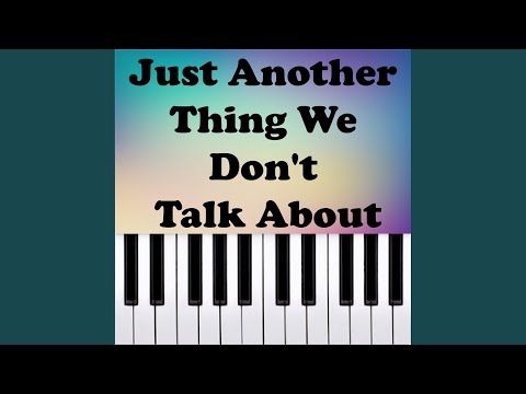 Just Another Thing We Don't Talk About (Piano Version)