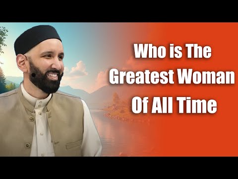 Ramadan Reminder:  Who is The Greatest Woman Of All Time || Dr. Omar Suleiman