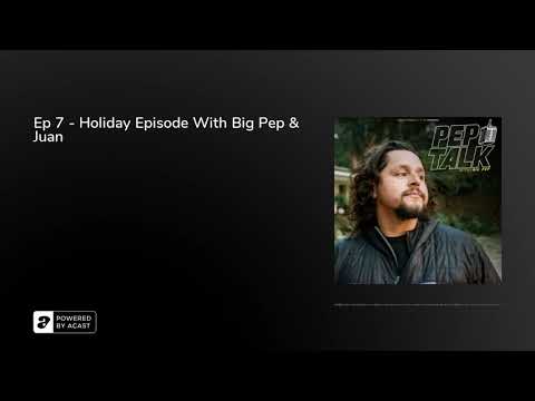 Ep 7 - Holiday Episode With Big Pep & Juan