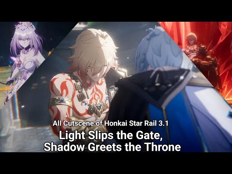 Light Slips the Gate, Shadow Greets the Throne | All Cutscene Of Vision 3.1 of Honkai Star Rail