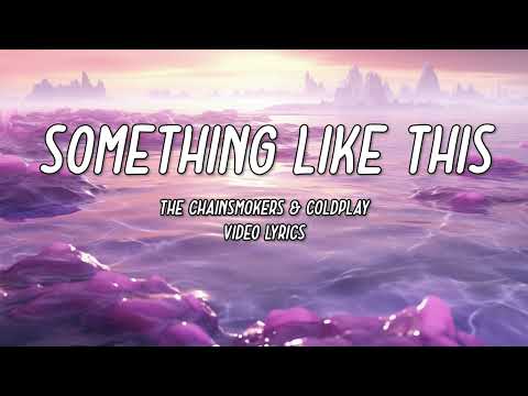 The Chainsmokers & Coldplay - Something Just Like This (Lyrics)