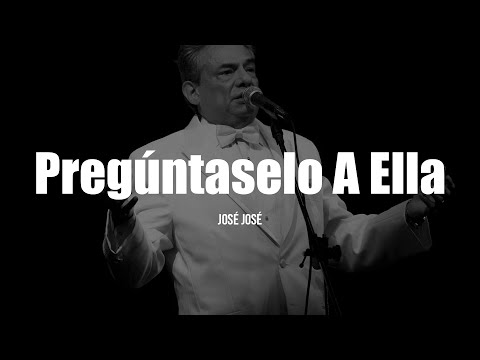 José José - Pregúntaselo A Ella (LETRA)