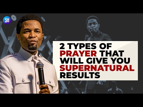 2 Types of Prayer that will Give you Supernatural Results  - Apostle Michael Orokpo