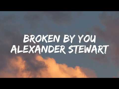 Alexander Stewart - Broken By You [Lyrics]