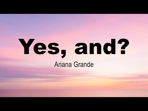 Yes , and? | Ariana Grande | Deep Records | Lyrics