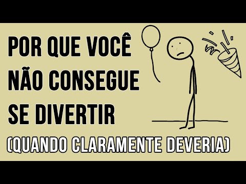 Por Que Você Não Está Se Divertindo (Quando Claramente Deveria Estar)