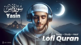 Ultimate Sleep Lofi Quran | Breath Taking Voice | Surah Yasin سورة يس | Surah Yaseen Lofi Quran