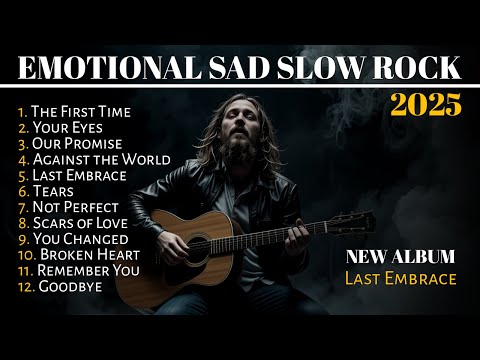 🔥Emotional Slow Rock 2025 || Album Last Embrace || American Rock Song