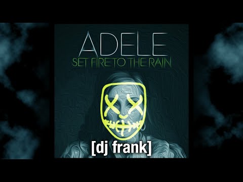 Adele - Set Fire To The Rain [DJ FRANK HOUSE REMIX]