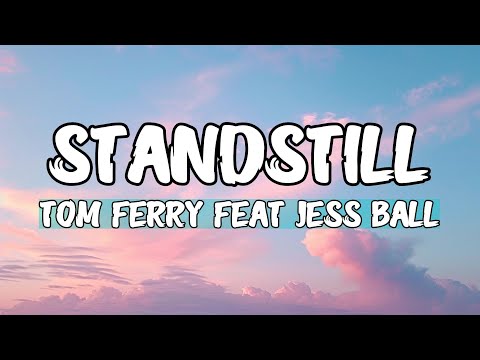 Tom Ferry feat. Jess Ball - Standstill (Lyrics)