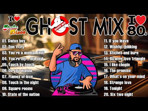 Ghost Mix Nonstop Remix 80s - Disco 80s - Italo Disco Remix - Swiss Boy ,Don't Cry,You're a woman