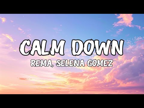 Rema, Selena Gomez - Calm Down (Lyrics)