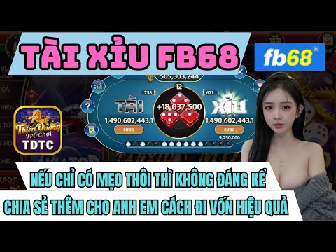 Fb68 | Link tải Fb68 |chia sẻ cách đi vốn cho anh em người mới đảm bảo gia tăng tỉ lệ thắng