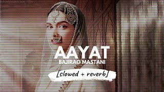 Aayat - Arijit Singh (Bajirao Mastani) [slowed + reverb]