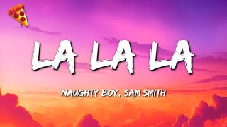 Naughty Boy - La la la ft. Sam Smith (Lyrics)