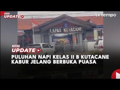 Puluhan Napi Kelas II B Kutacane Kabur Jelang Berbuka Puasa