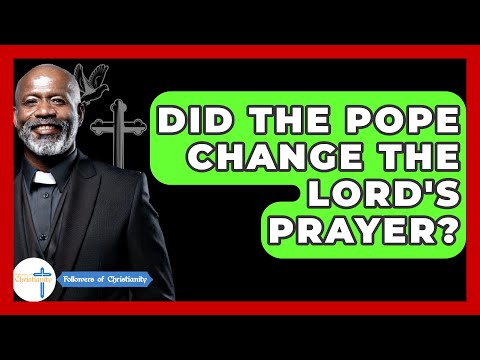 Did The Pope Change The Lord's Prayer? - Followers Of Christianity