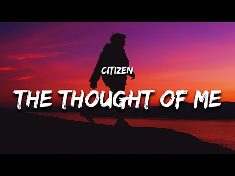 Citizen - THE THOUGHT OF ME (Lyrics)