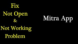 Mitra App Not Working Problem Solved | 'Mitra' Not Opening Issus in Android & Ios