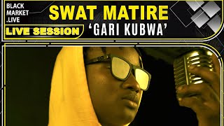 Swat Matire | Gari Kubwa | Black Market Live Session