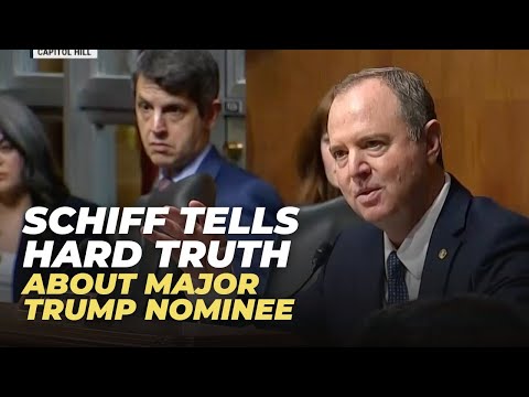 Schiff Tears Apart Top Trump Nominee in Bombshell Remarks