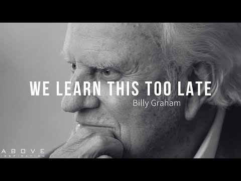 WE LEARN THIS TOO LATE | Billy Graham’s Greatest Life Advice