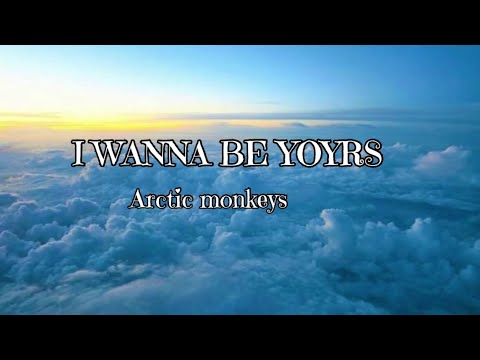 | Arctic monkeys | I wanna be yours | lyrics |