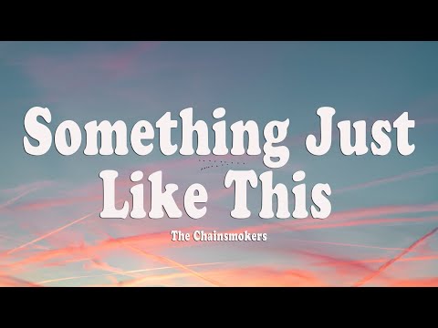 The Chainsmokers & Coldplay - Something Just Like This (Lyrics)