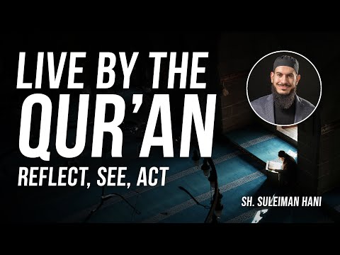 How to Reflect, See, and Act by the Qur'an | Sh. Suleiman Hani