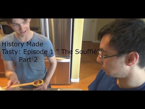 History Made Tasty: Episode 1 " The Soufflé" Part 2