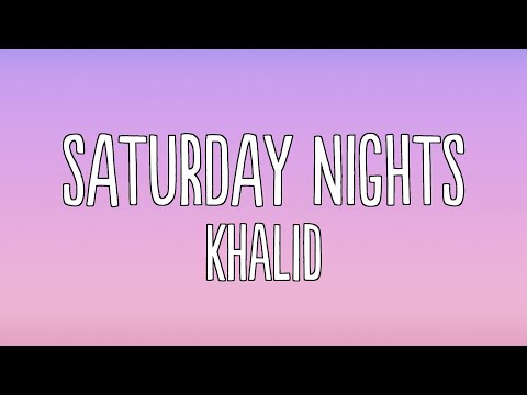 Khalid - Saturday Nights (Lyrics)