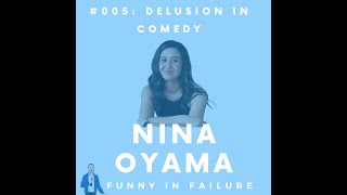 #005: Nina Oyama (Funny in Failure podcast)