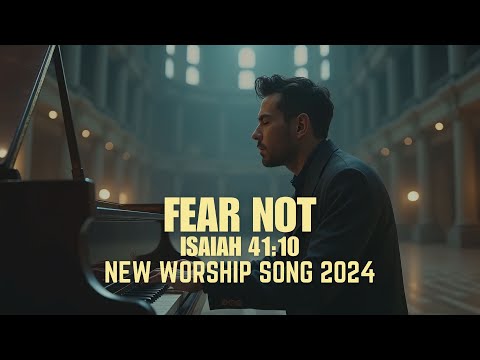 FEAR NOT | ISAIAH 41:10 | Christian Song | Worship Song | Piano Worship | NEW WORSHIP SONG 2024