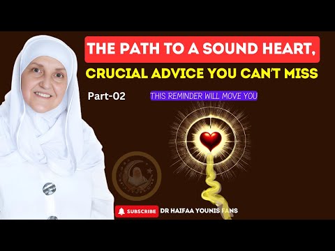 The Path To A Sound Heart, Crucial Advice You Can’t Miss Part - 2 | Dr Haifaa Younis