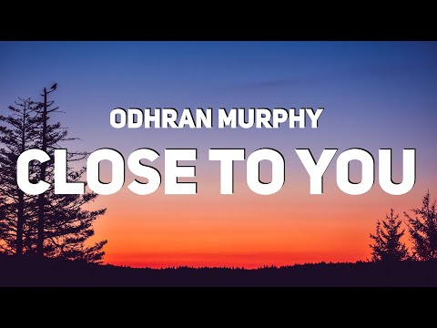 Odhran Murphy - Close To You (Lyrics)