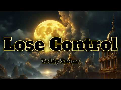 Lose Control-Teddy Swims (Lyrics)