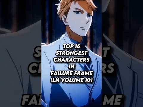 Top 16 strongest characters in Failure Frame (Light Novel Volume 10)