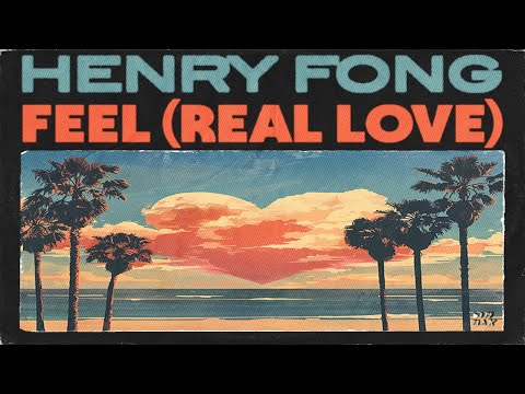 Henry Fong - Feel (Real Love) (Lyric Video)