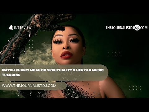 WATCH Khanyi Mbau on SPIRITUALITY & her old music trending