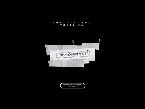 Soulistic Cue x Thxbz SA - New Beginnings(Soulified Mix)